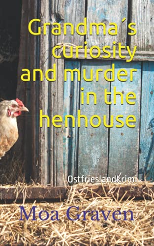 Grandma´s curiosity and murder in the henhouse: Ostfrieslandkrimi (East Frisian Crime Norddeich, Band 3) von Independently published